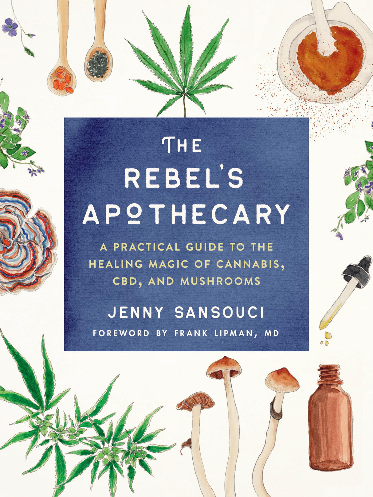 The Rebel's Apothecary: A Practical Guide to the Healing Magic of Cannabis, CBD, and Mushrooms - Retail Maharaj
