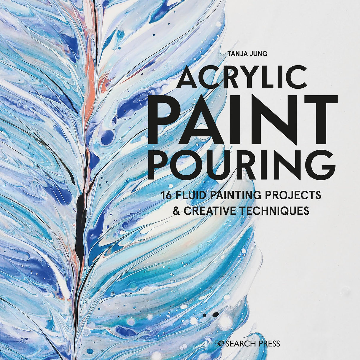 Acrylic Paint Pouring: 16 Fluid Painting Projects & Creative Techniques - Retail Maharaj