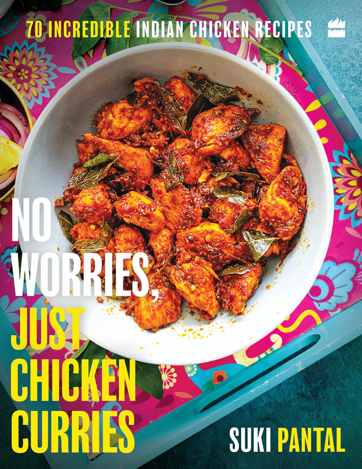 No Worries, Just Chicken Curries: 70 Incredible Indian Chicken Recipes - Retail Maharaj