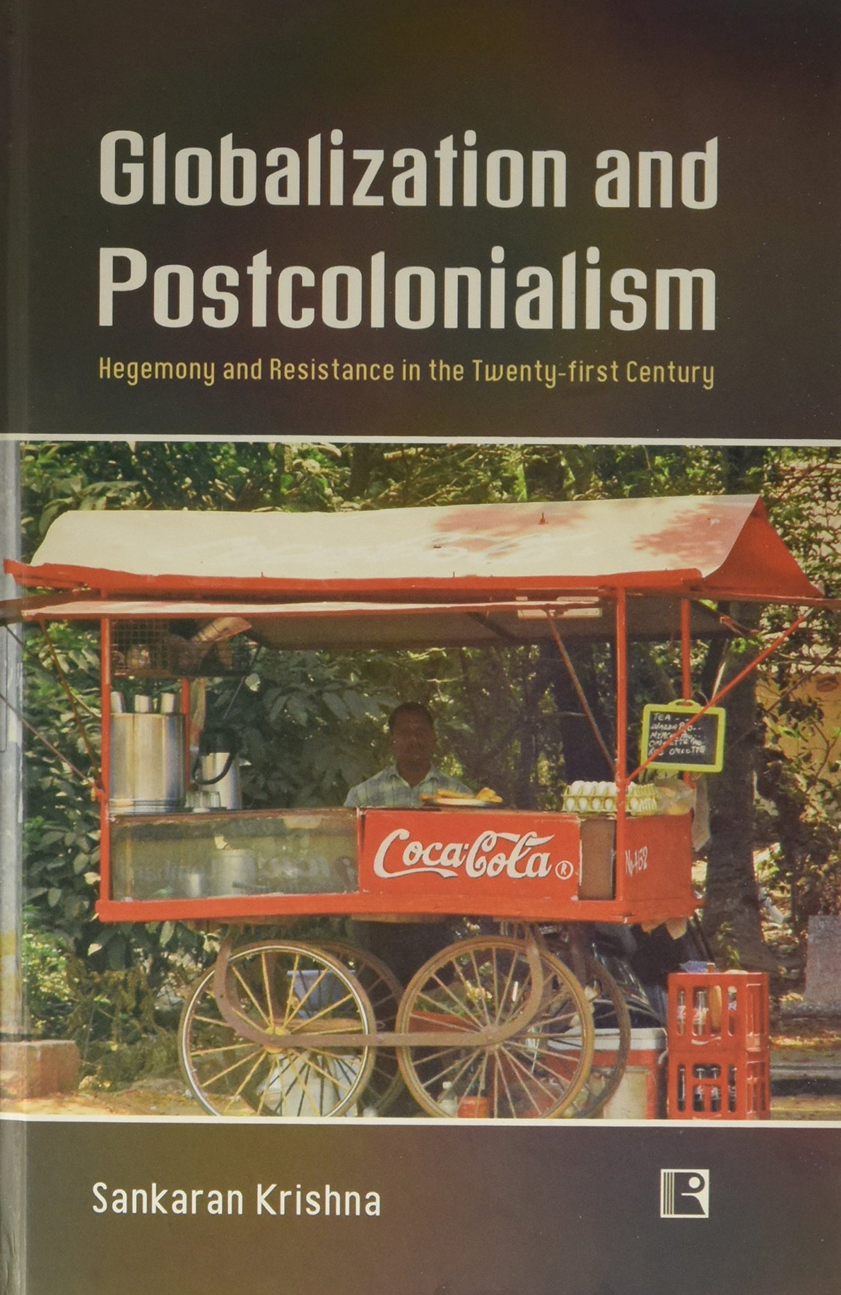 Globalization And Postcolonialism Hegemony and resistance in the twenty-first century - Retail Maharaj