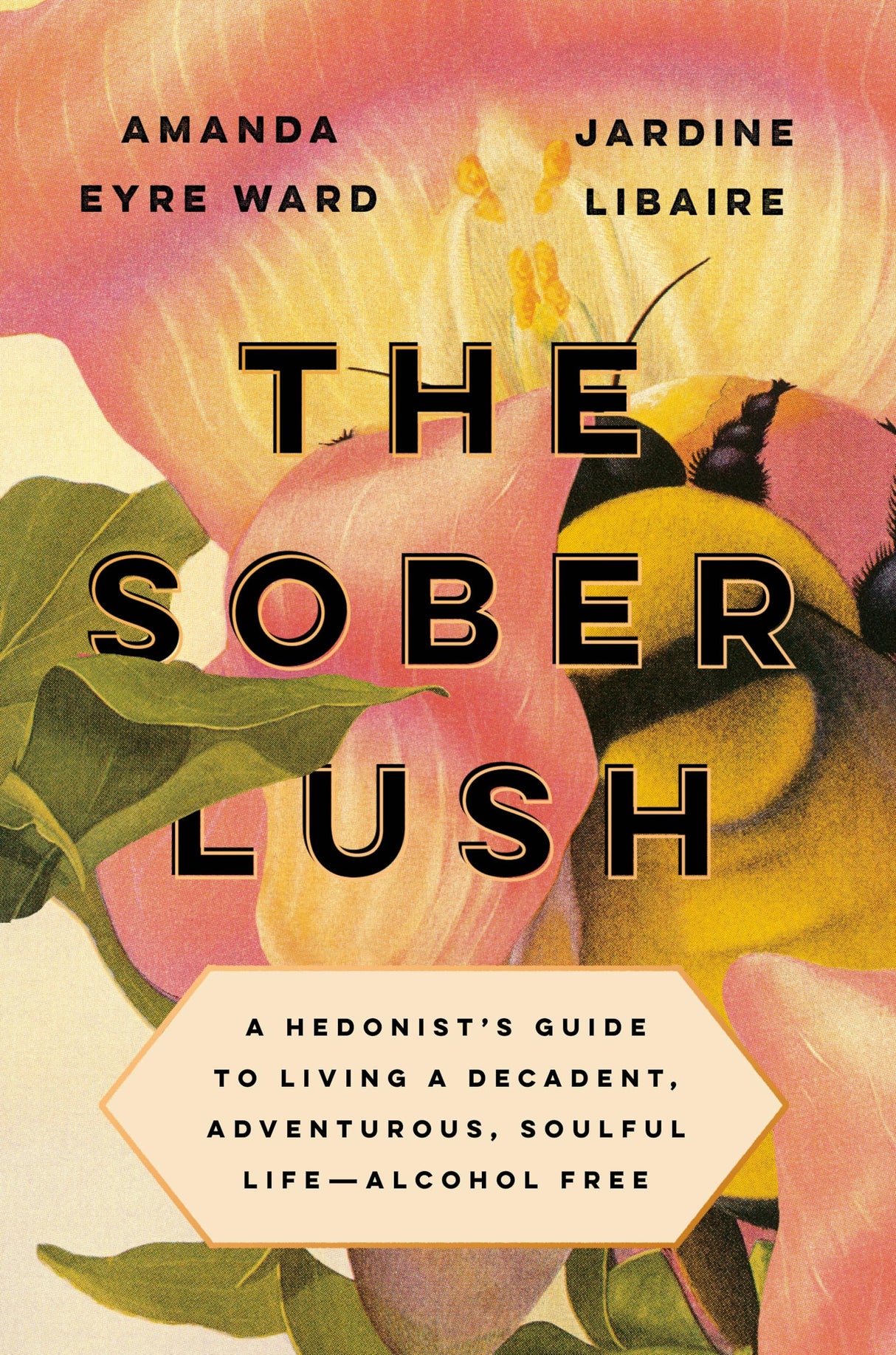 The Sober Lush: A Hedonist's Guide to Living a Decadent, Adventurous, Soulful Life--Alcohol Free - Retail Maharaj