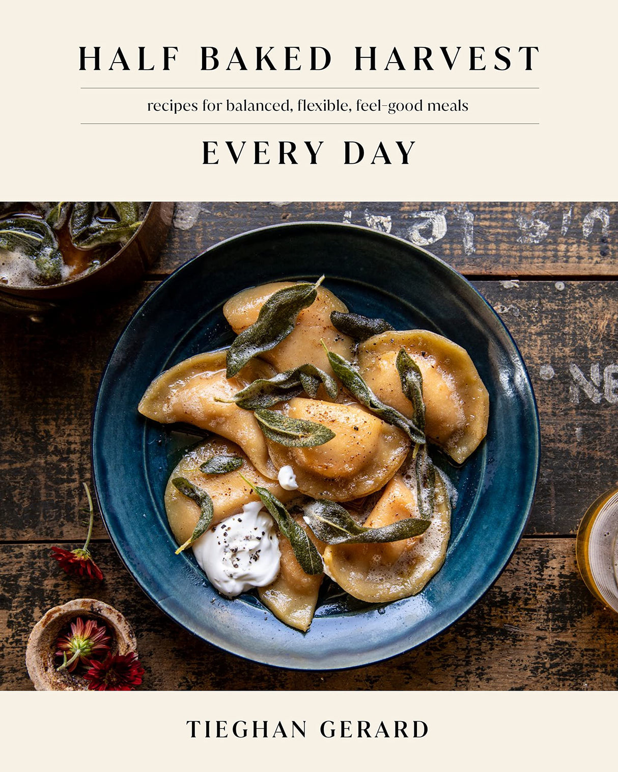 Half Baked Harvest Every Day: Recipes for Balanced, Flexible, Feel-Good Meals: A Cookbook - Retail Maharaj