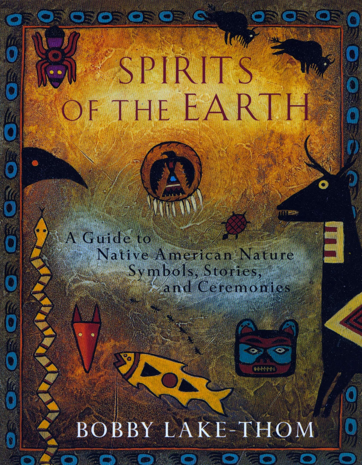 Spirits of the Earth: A Guide to Native American Nature Symbols, Stories, and Ceremonies - Retail Maharaj
