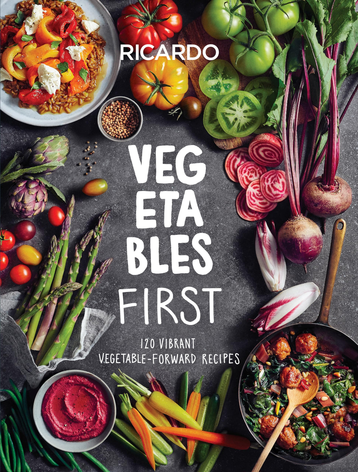 Vegetables First: 120 Vibrant Vegetable-Forward Recipes: A Cookbook - Retail Maharaj