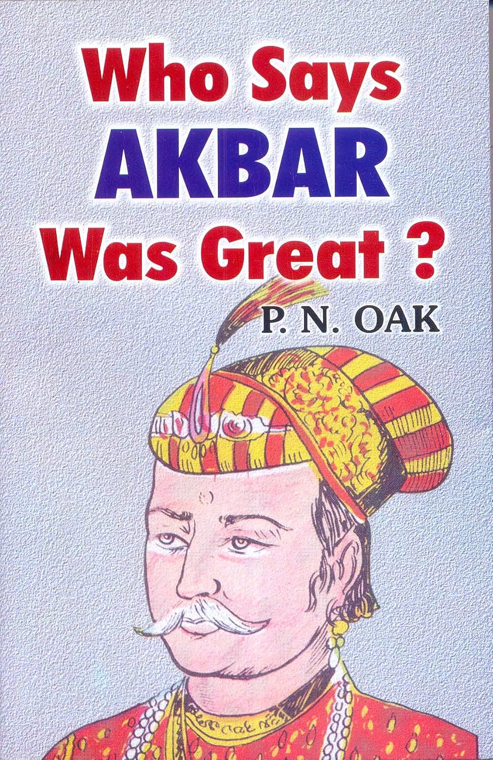 Who Says Akbar Was Great? (English Version) - Retail Maharaj