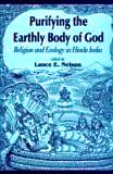 Purifying the earthly body of god: religion and ecology in Hindu India - Retail Maharaj