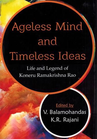 Ageless mind and timeless ideas: life and legend of Koneru Ramakrishna Rao, ed. by V. Balamohandas, et al - Retail Maharaj