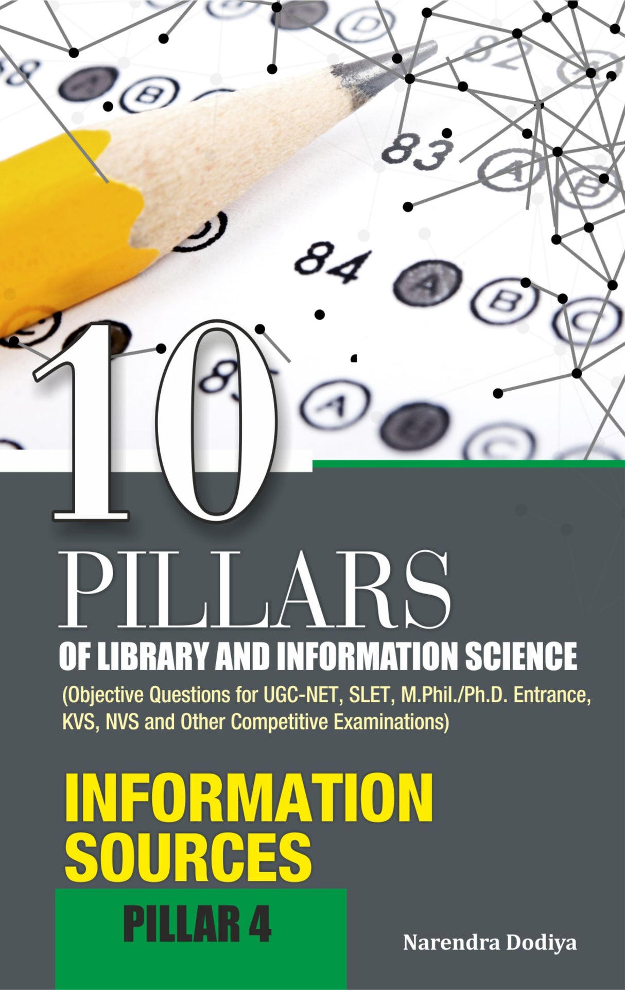 10 PILLARS OF LIBRARY AND INFORMATION SCIENCE (Objective Questions for UGC-NET, SLET, M.Phil./Ph.D. Entrance, KVS, NVS and Other Competitive Examinations) PILLAR-4 INFORMATION SOURCES