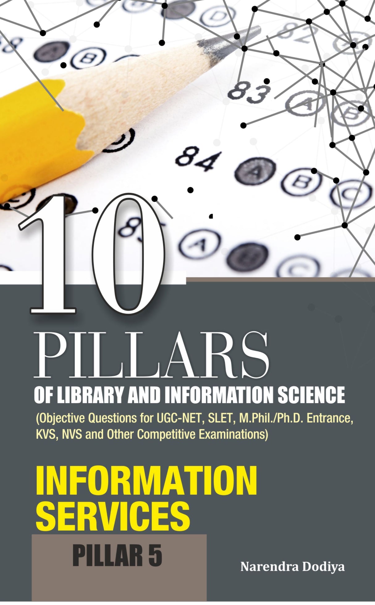 10 PILLARS OF LIBRARY AND INFORMATION SCIENCE (Objective Questions for UGC-NET, SLET, M.Phil./Ph.D. Entrance, KVS, NVS and Other Competitive Examinations) PILLAR-5 INFORMATION SERVICES