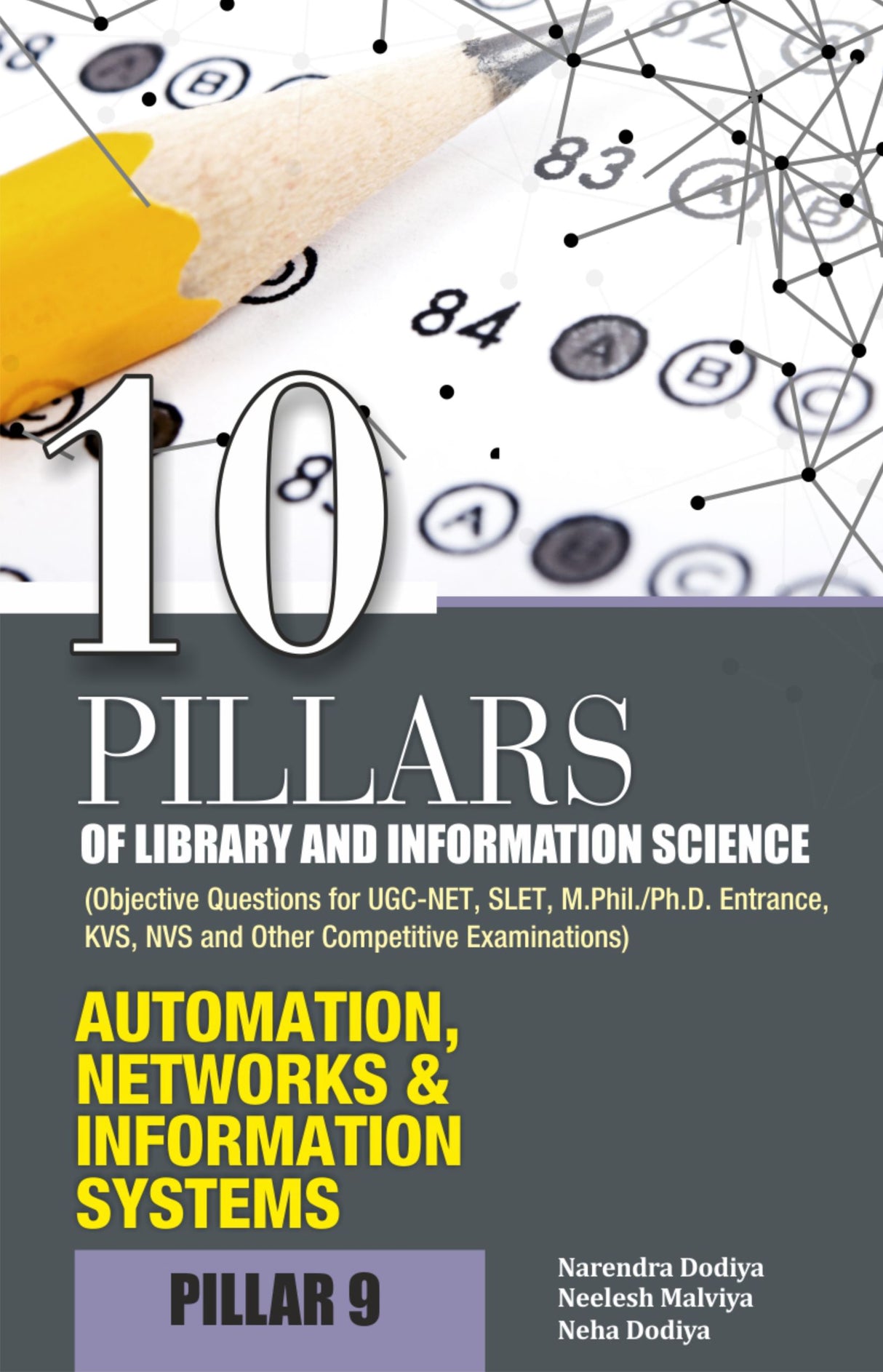 10 PILLARS OF LIBRARY AND INFORMATION SCIENCE (Objective Questions for UGC-NET, SLET, M.Phil./Ph.D. Entrance, KVS, NVS and Other Competitive Examinations) PILLAR-9 AUTOMATION, NETWORKS AND INFORMATION SYSTEMS