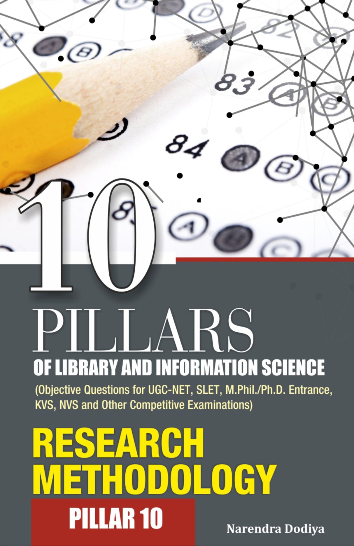 10 PILLARS OF LIBRARY AND INFORMATION SCIENCE (Objective Questions for UGC-NET, SLET, M.Phil./Ph.D. Entrance, KVS, NVS and Other Competitive Examinations) PILLAR-10 RESEARCH METHODOLOGY