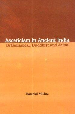 Asceticism in ancient India Brahmanical, Buddhist, Jaina - Retail Maharaj