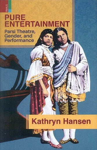 Pure entertainment: Parsi theatre, gender, and performance - Retail Maharaj