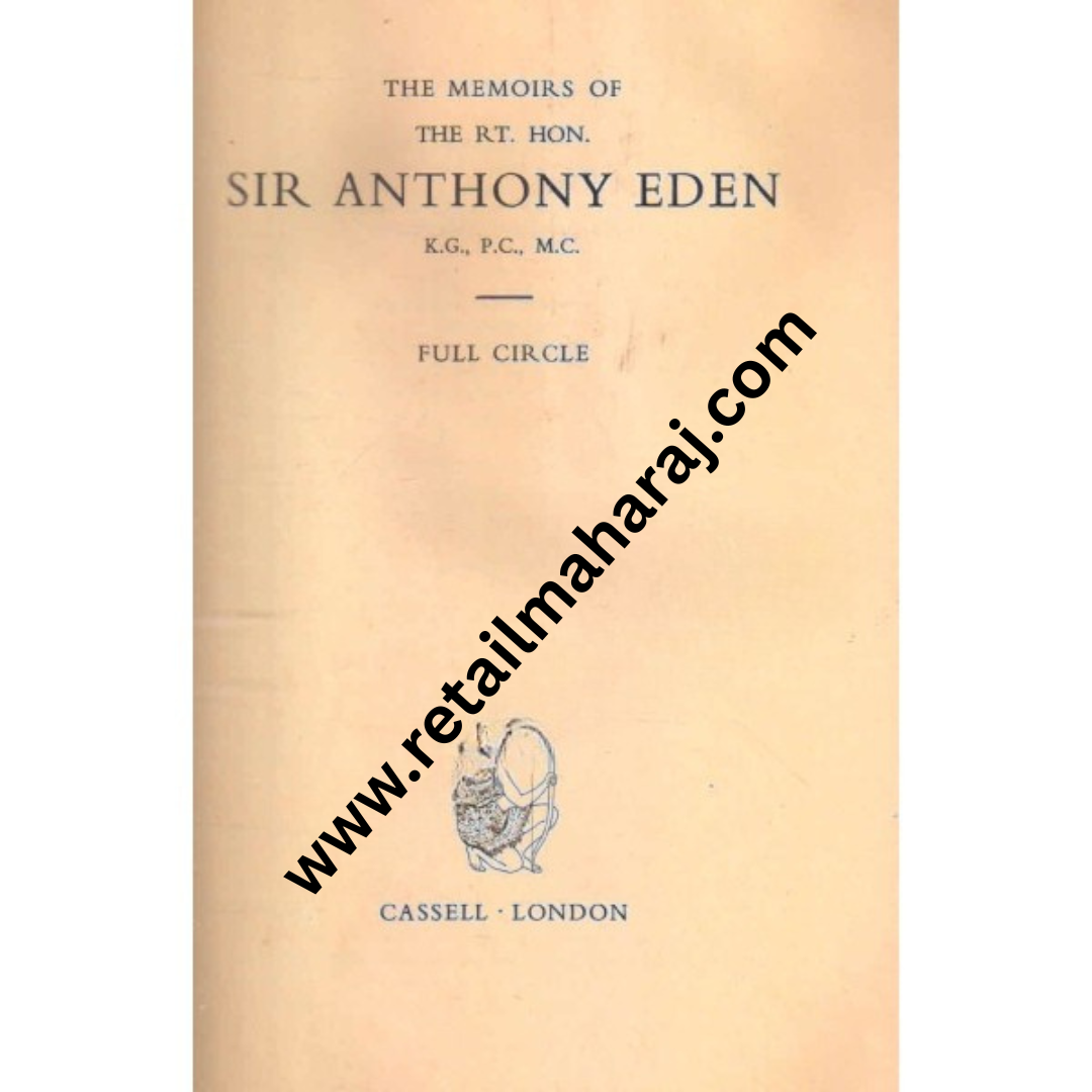 Full Circle THE MEMOIRS OF THE RT. HON. SIR ANTHONY EDEN K.G., P.C., M.C. 1st edition - Retail Maharaj