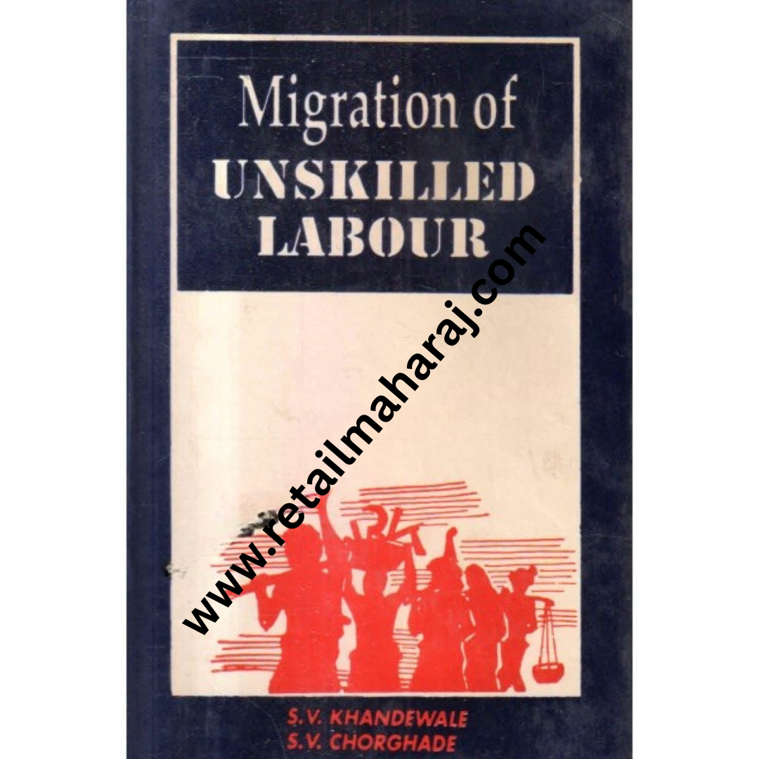 Migration Of Unskilled Labour ( A Study Of Causes, Permanency And Assimilation In Nagpur) 1st edition - Retail Maharaj