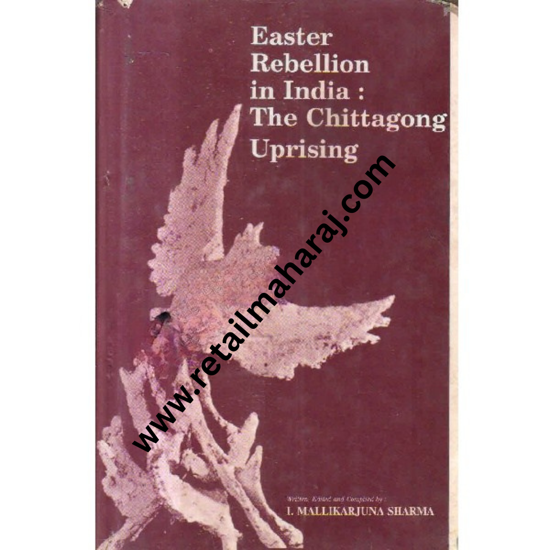 easter rebellion in india the chittagong uprising 1st edition - Retail Maharaj