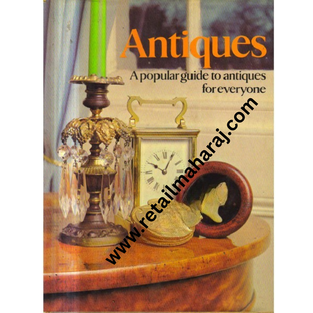 Antiques a Popular Guide to antiques for everyone - Retail Maharaj