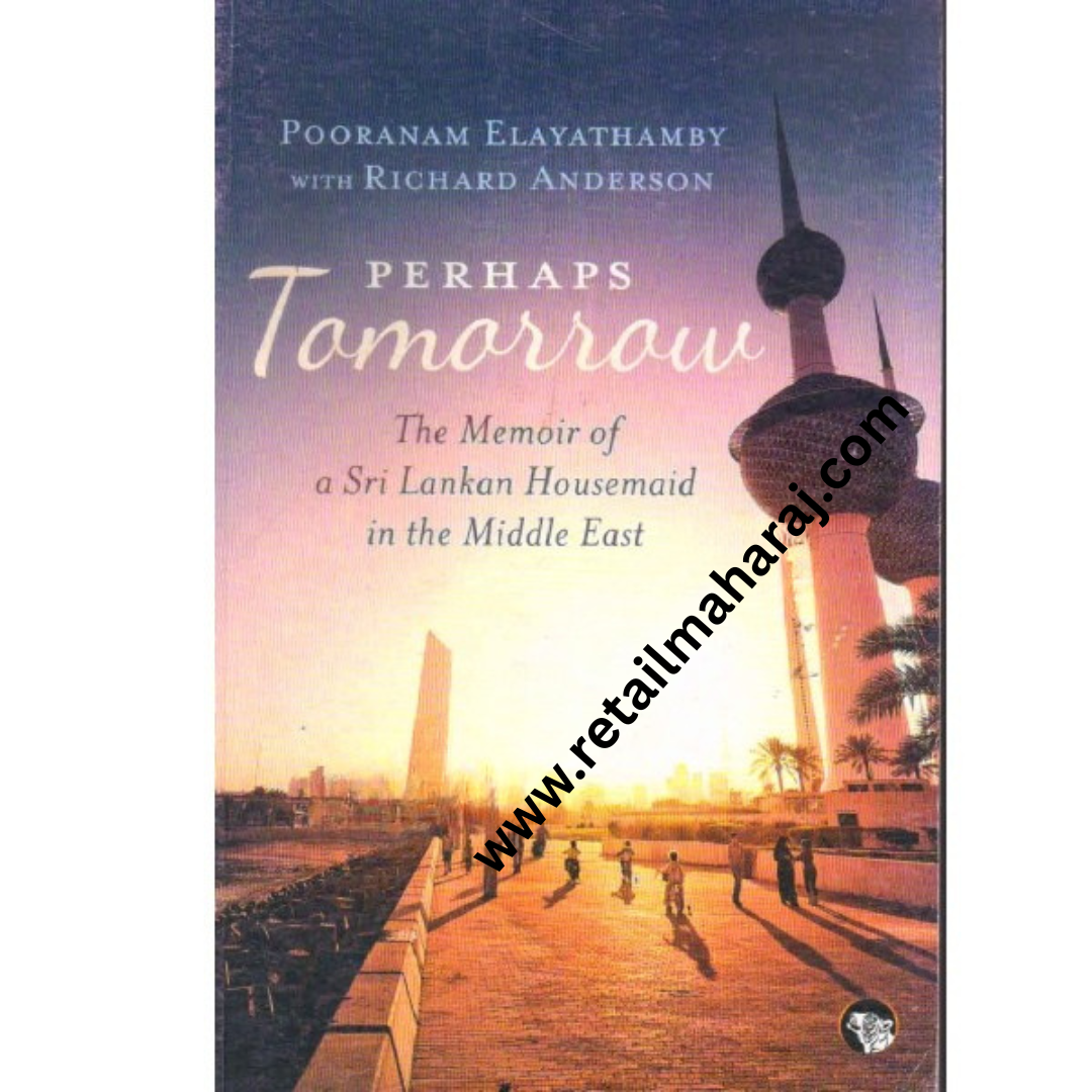 Perhaps Tomorrow The Memoir of a Sri Lankan Housemaid in the Middle East