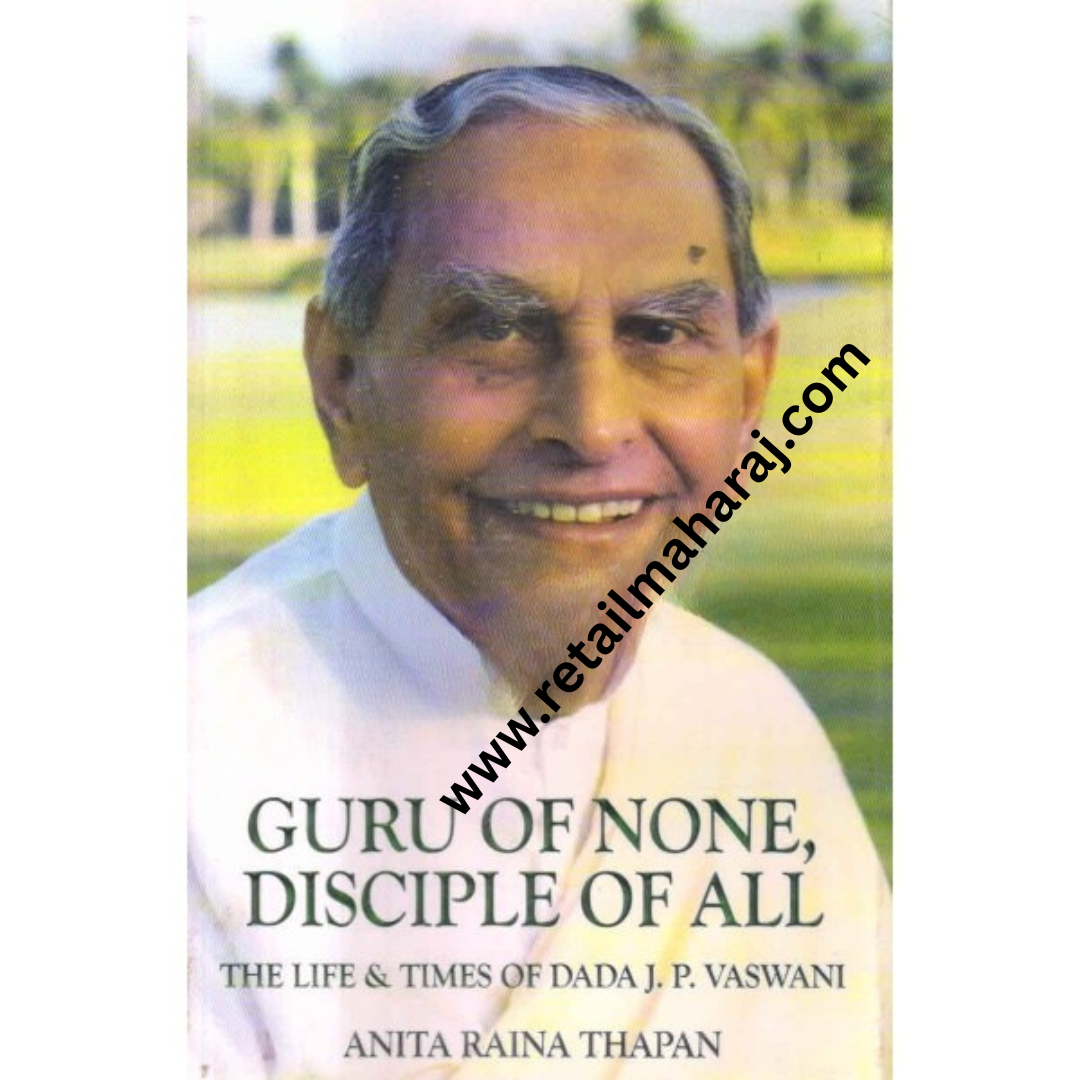 guru of none disciple of all The Life & Times of Dada J.P. Vaswani