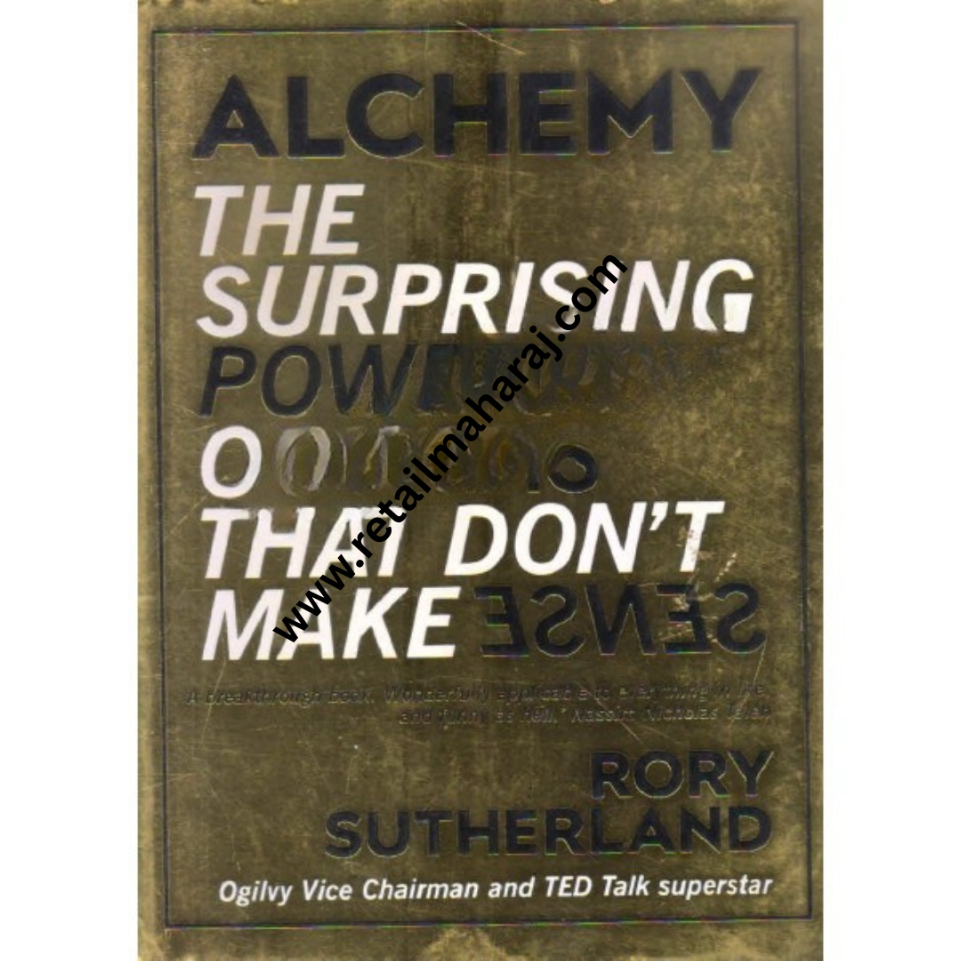 Alchemy the Surprising Power Of Ideas That Dont Make Sense