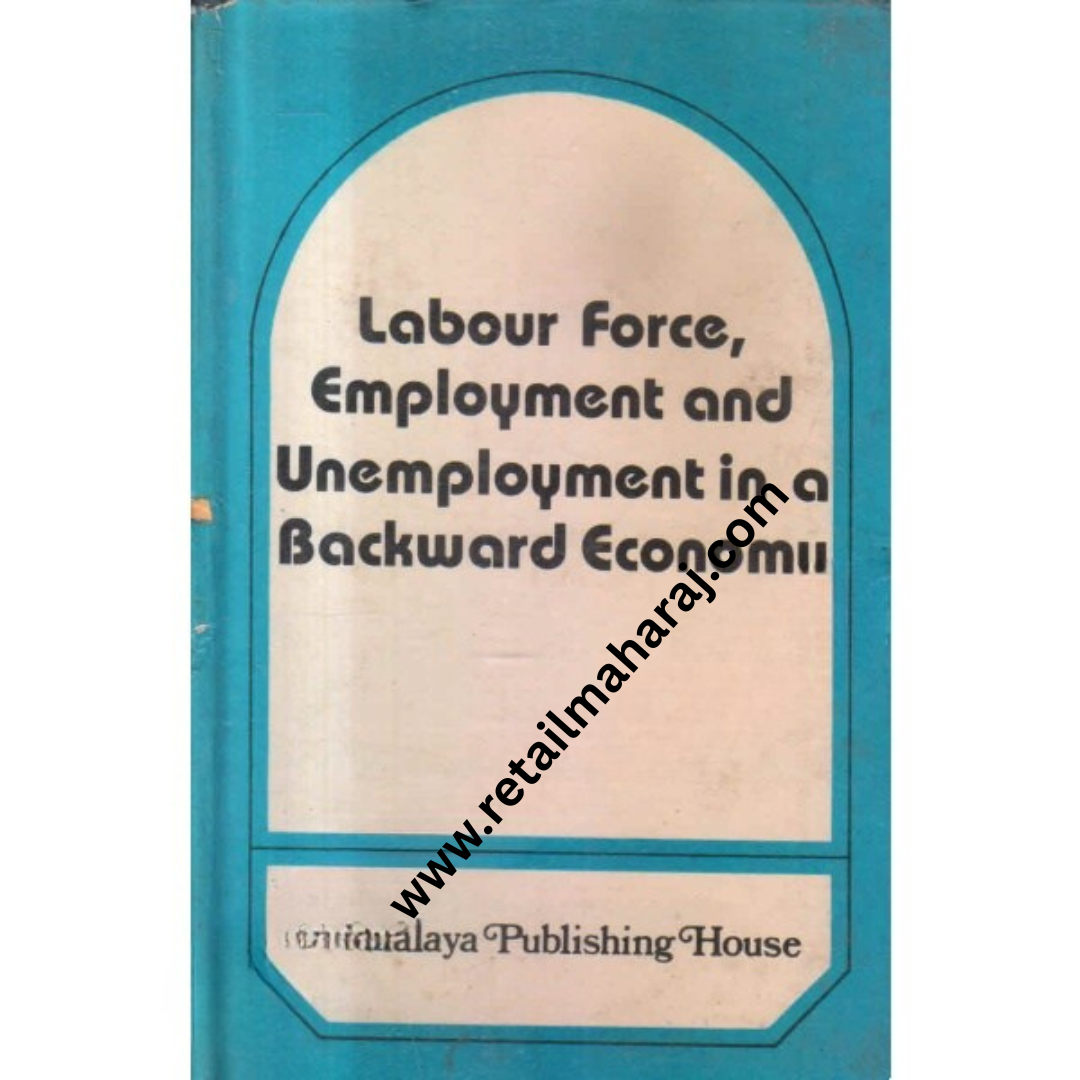 Labour force, employment, and unemployment in a backward economy A study of Kumaon region in U.P 1st edition