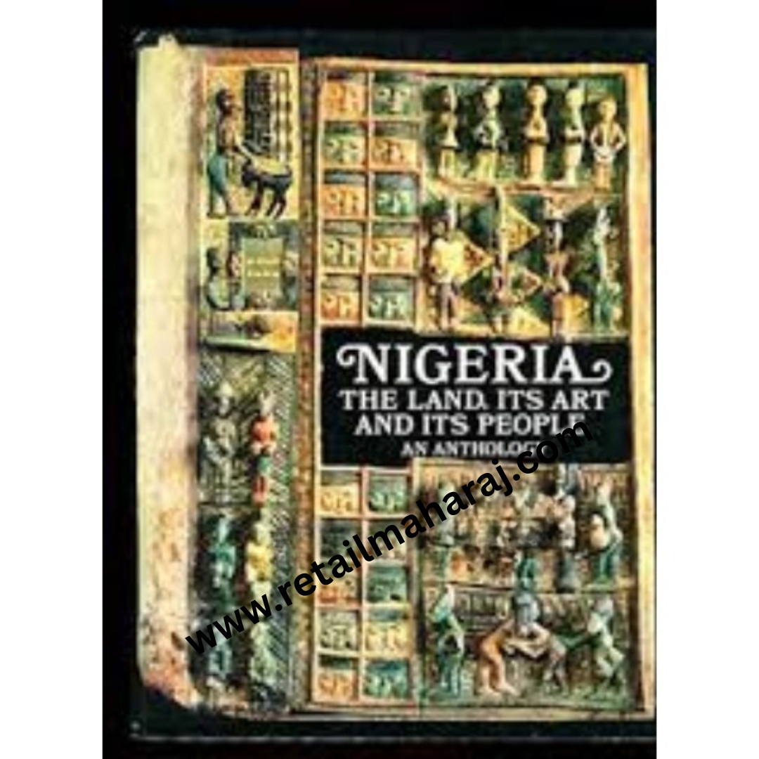 Nigeria The Land, Its Art and Its People - An Anthology 1st edition - Retail Maharaj