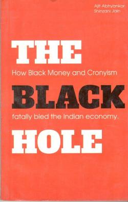 THE BLACK HOLE- HOW BLACK MONEY AND CRONYISM FATALLY BLED THE IN - Retail Maharaj