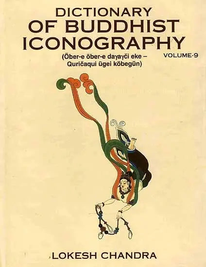 Dictionary of Buddhist Iconography: Volume-9 (Ober-e ober-e dayayci eke - Quricaqui ugei kobegun) - Retail Maharaj