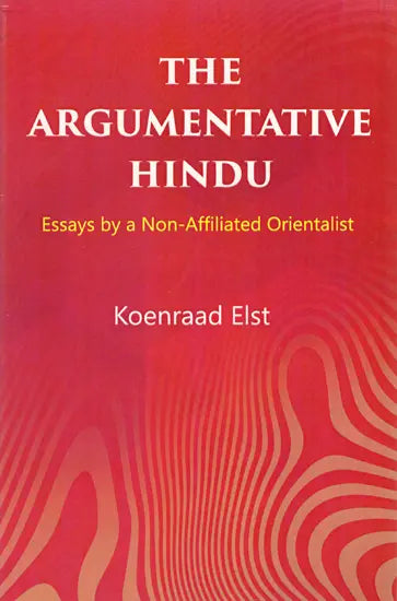 The Argumentative Hindu (Essays by a Non-Affiliated Orientalist) - Retail Maharaj