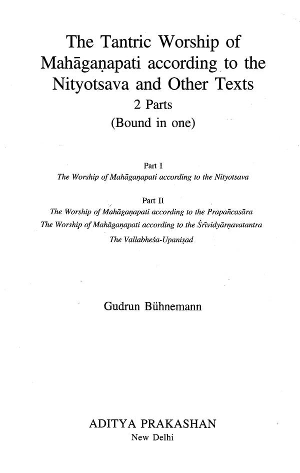 The Tantric Worship of Mahaganapati: According to the Nityotsava and Other Texts (2 Parts: Bound in One) - Retail Maharaj