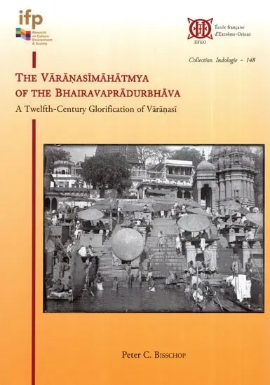 The Varanasi Mahatmya of The Bhairavapradurbhava (A Twelfth-Century Glorification of Varanasi) - Retail Maharaj