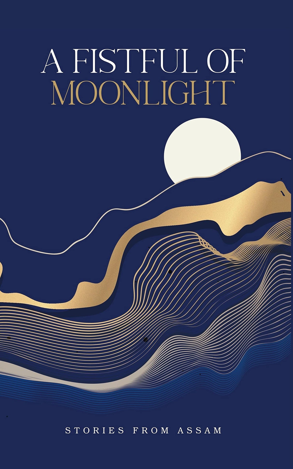 A Fistful of Moonlight : Stories from Assam - Retail Maharaj