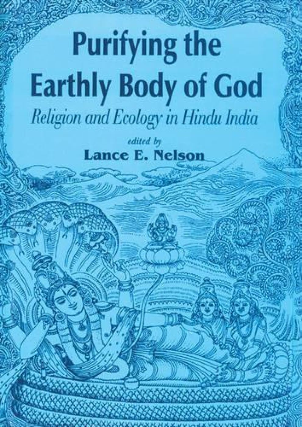 Purifying the Earthly Body of God: Religion and Ecology in Hindu India - Retail Maharaj