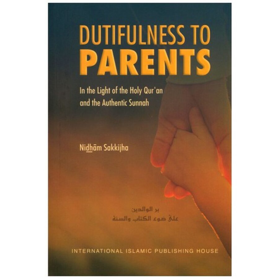 Dutifulness to Parents: In the Light of the Holy Qur’an and the Authentic Sunnah - Retail Maharaj