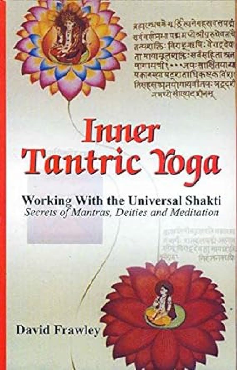 Inner Tantric Yoga: Working with the Universal Shakti Secrets of Mantras, Deities and Meditation - Retail Maharaj