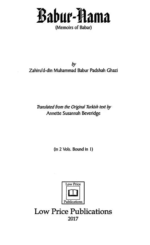 Babur-Nama: Memoirs of Babur (in 2 Volumes Bound in 1)