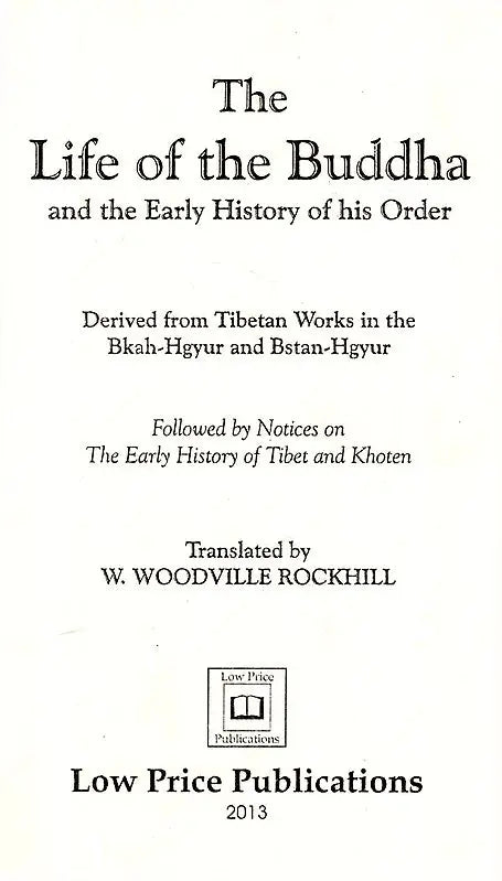 The Life of The Buddha - And The Early History of His Order (Derived From Tibetan Works in The Bkah-Hgyur And Bstan-Hgyur)