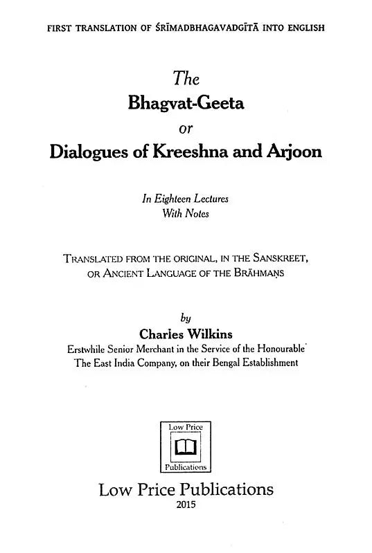 The Bhagvat-Geeta or Dialogues of Kreeshna and Arjoon (First Translation of Srimadbhagavadgita Into English in 1785)