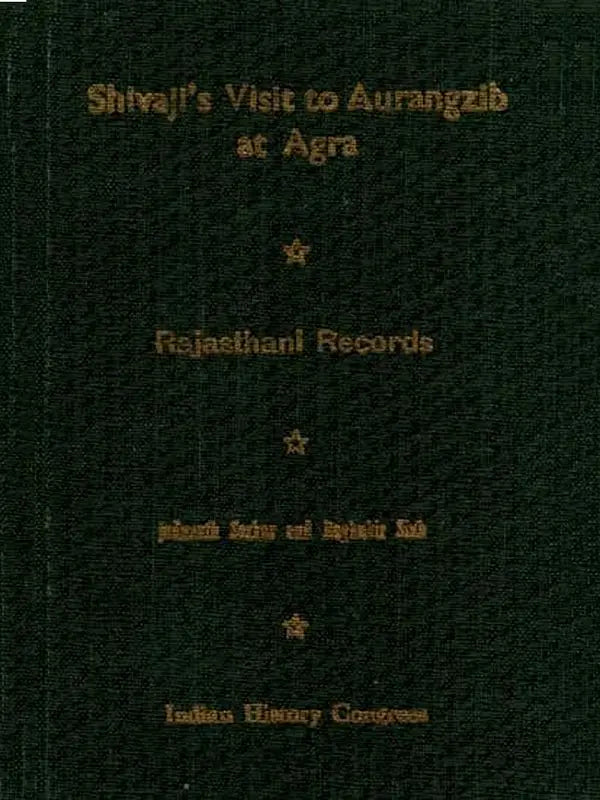 Shivaji's Visit to Aurangzib at Agra – A Collection of Contemporary Rajasthani Letters from the Jaipur State Archives