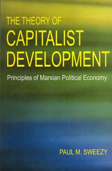 The Theory of Capitalist Development- Principles of Marxian Political Economy