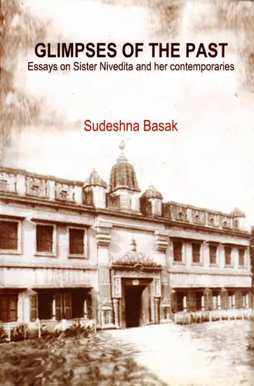Glimpses of the Past- Essays on Sister Nivedita and Her Contemporaries