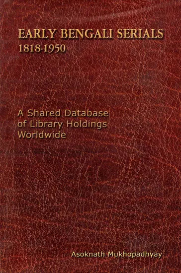 Early Bengali Serials 1818-1950 (A Shared Database of Library Holdings Worldwide)