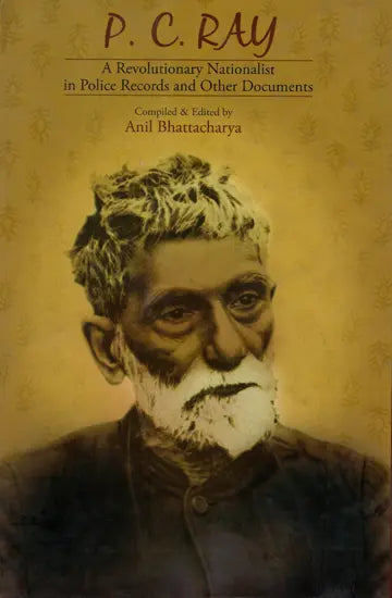 P. C. Ray- A Revolutionary Nationalist in Police Records and Other Documents - Retail Maharaj