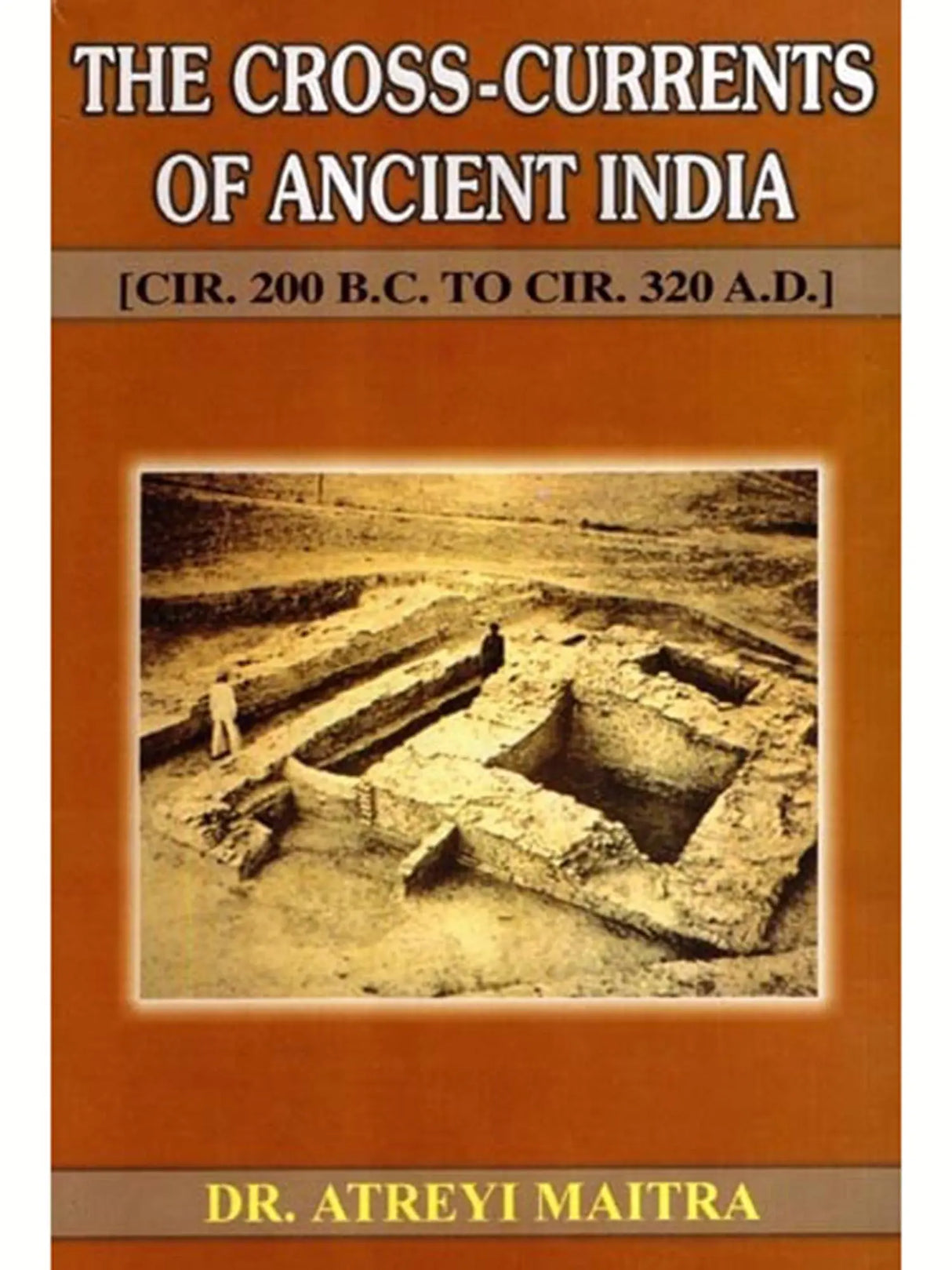 The Cross-Currents of Ancient India CIR. 200 B.C. to CIR. 320 A.D.
