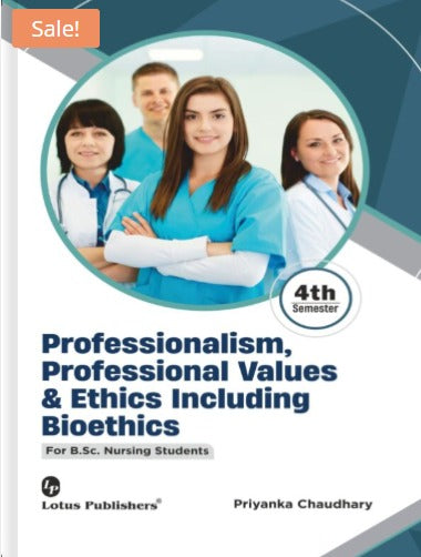 Professionalism, Professional Values & Ethics Including Bioethics For B.Sc Nursing