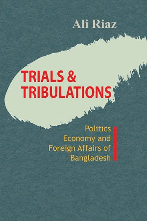 Trials Tribulations Politics Economy and Foreign Affairs Of Bang...