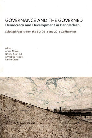 Governance and The Governed: Democracy and Development in Bangla...