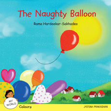 The Naughty Balloon (My World series : Colours) Rama Hardeekar-Sakhadeo - Retail Maharaj