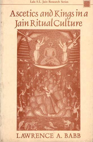 Ascetics and Kings in a Jain Ritual Culture: Foreword by Satyaranjan Banerjee (Lala S.L. Jain) - Retail Maharaj