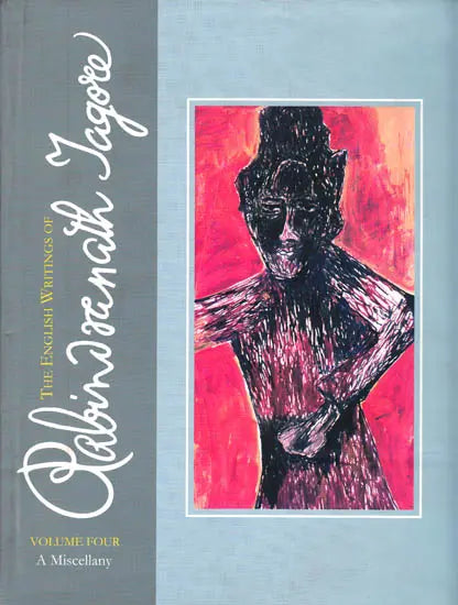 The English Writings of Rabindranath Tagore – Volume Four (Poems, Plays, Essays, Lectures and Addresses, Conversations and Interviews, Books and Writings, Open Letters, Messages and Tributes) - Retail Maharaj